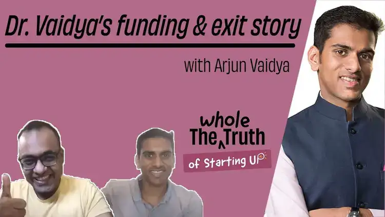 Dr.Vaidya’s Funding & Exit Story | The Whole Truth of Starting Up