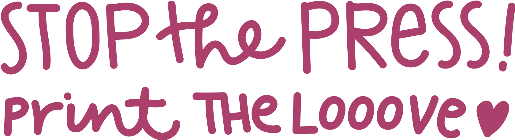 STOP the PRESS! print THE L000VE